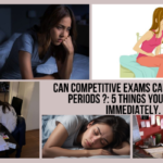 Can Competetive exams cause delayed periods ?: 5 things you must do immediately.